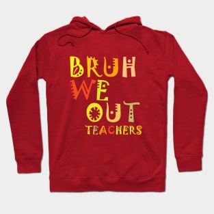 Bruh We Out Teachers Hoodie